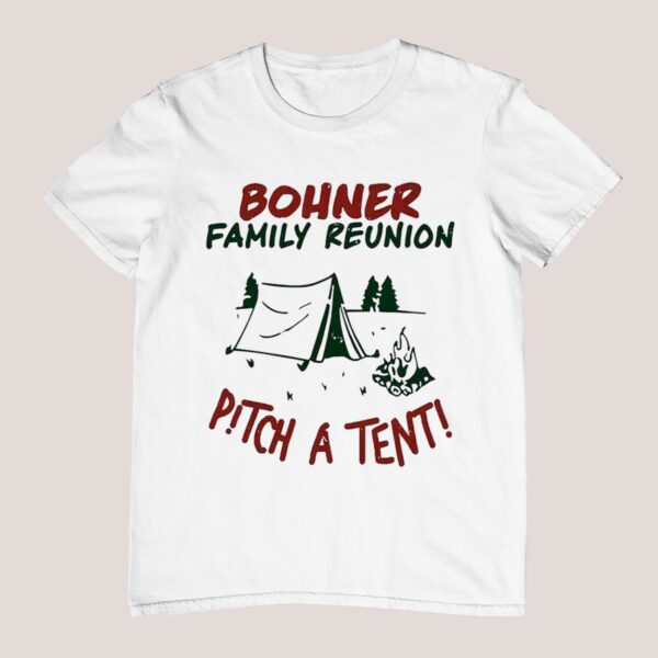 Bohner Family Reunion Pitch A Tent Shirt 1