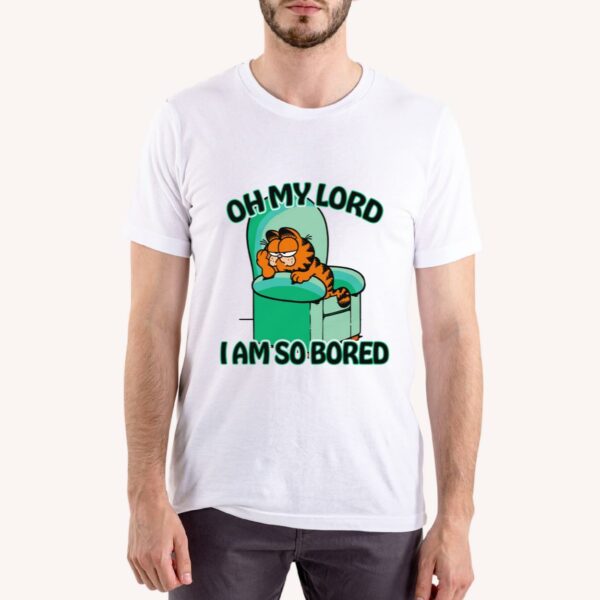 Garfield Oh My Lord I Am So Bored Shirt