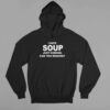 I Hate Soup Just Kidding Can You Imagine Shirt