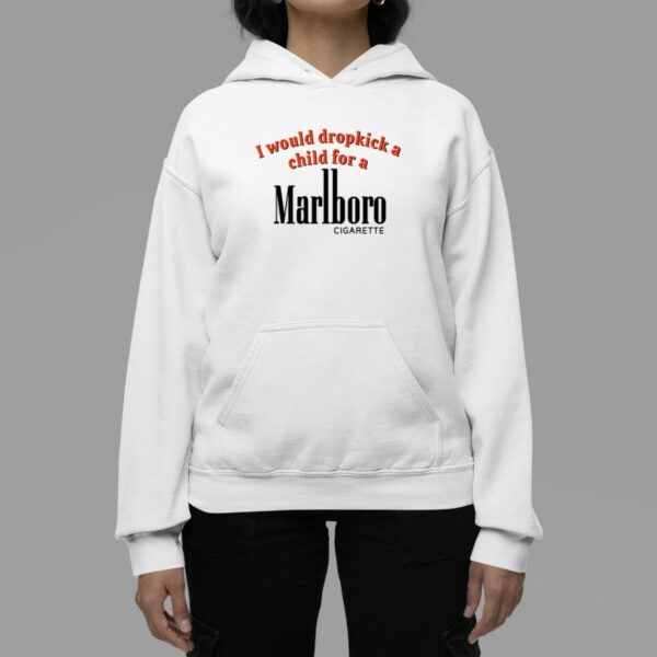 I Would Dropkick A Child For A Marlboro Cigarette Shirt