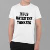 Jesus Hates The Yankees Shirt