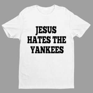 Jesus Hates The Yankees Shirt