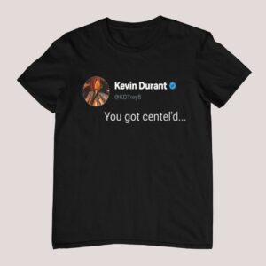 Kevin Durant You Got Centel'd Shirt