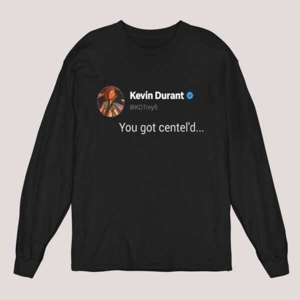 Kevin Durant You Got Centel'd Shirt