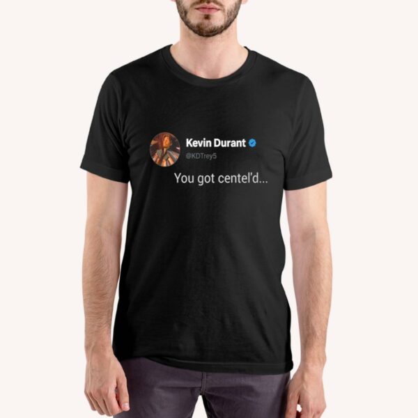 Kevin Durant You Got Centel'd Shirt