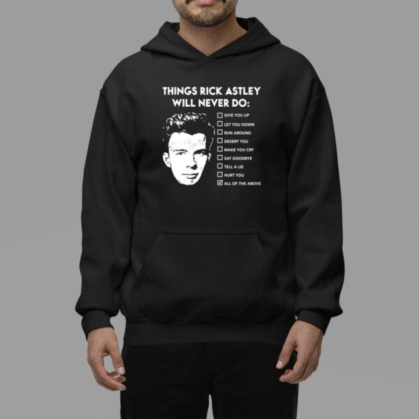 Rick Astley Things Rick Astley Will Never Do All Of The Above T Shirt