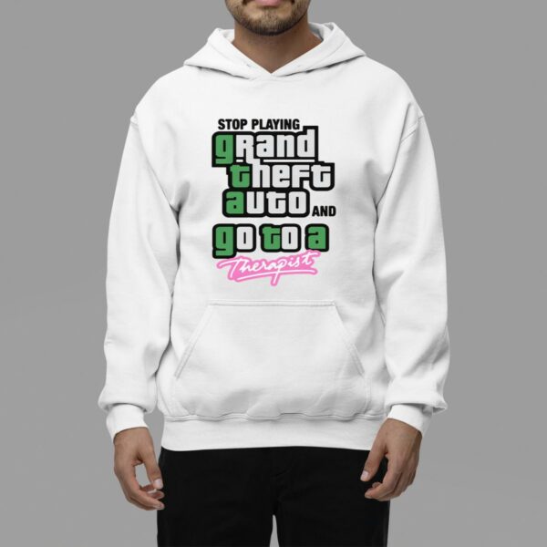 Stop Play Grand Theft Auto And Go To A Therapist Shirt