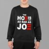 The Hoe is Just as Bad as Joe Shirt