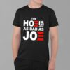 The Hoe is Just as Bad as Joe Shirt