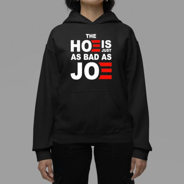 The Hoe is Just as Bad as Joe Shirt