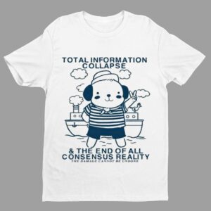 Total Information Collapse The End Of All Consensus Reality Dog Ship T Shirt