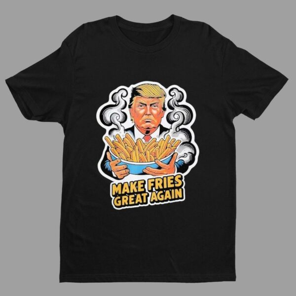 Trump Make Fries Great Again Mcdonald's Voting For Trump Shirt