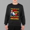 Trump These Are The Best Fries Incredible I Made Them Myself So Delicious Unbelievable Sweatshirt 1 2