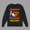 Trump These Are The Best Fries Incredible I Made Them Myself So Delicious Unbelievable Sweatshirt 1 8