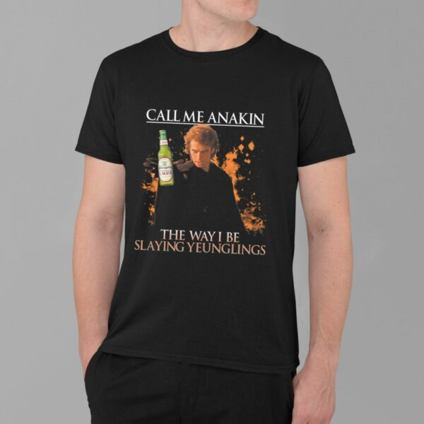 Call Me Anakin The Way I Be Slaying Yeunglings Shirt