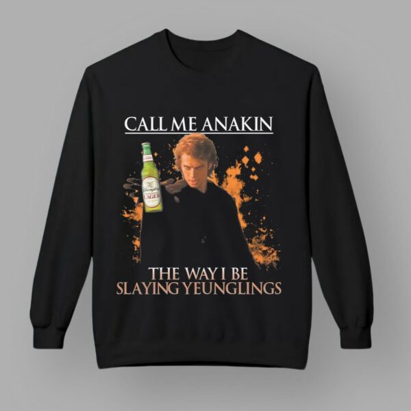 Call Me Anakin The Way I Be Slaying Yeunglings Shirt