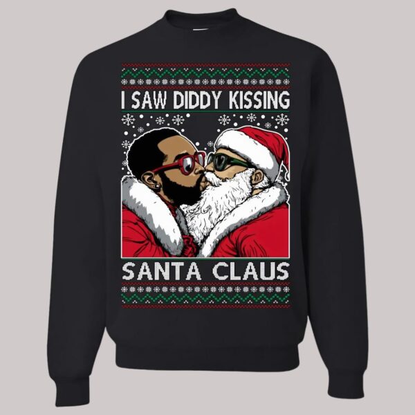 I Saw Diddy Kissing Santa Claus Ugly Christmas Sweatshirt