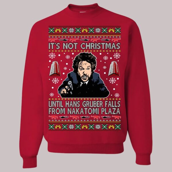 It's Not Christmas Until Hans Gruber Falls From Nakatomi Plaza Ugly Christmas Sweatshirt2