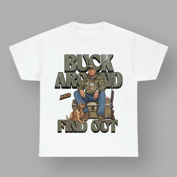 Trump Buck Around and Find Out Shirt