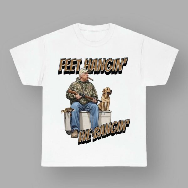 Trump Hunting Feet Hangin' We Bangin' Shirt