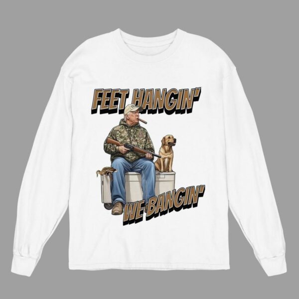 Trump Hunting Feet Hangin' We Bangin' Shirt