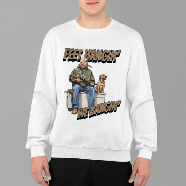 Trump Hunting Feet Hangin' We Bangin' Shirt