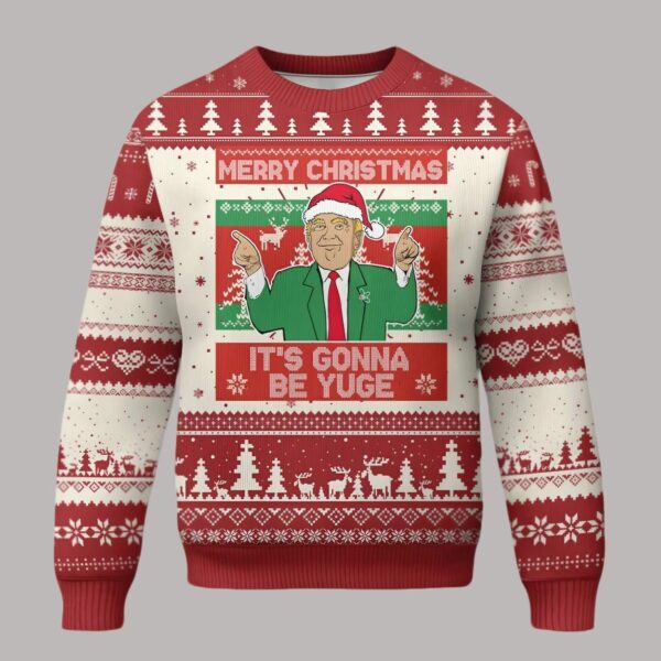 Trump Merry Christmas It's Gonna Be Yuge Ugly Sweater