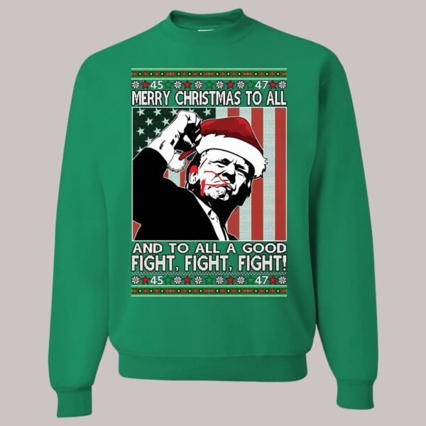 Trump Merry Christmas To All Fight Fight Fight Ugly Christmas Sweatshirt1