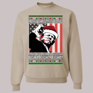 Trump Merry Christmas To All Fight Fight Fight Ugly Christmas Sweatshirt2