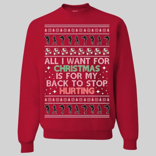 All I Want For Christmas Is For My Back To Stop Hurting Ugly Christmas Sweatshirt1