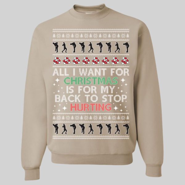 All I Want For Christmas Is For My Back To Stop Hurting Ugly Christmas Sweatshirt3