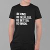 Be Kind Be Selfless Be Better Go Birds T Shirt