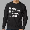 Be Kind Be Selfless Be Better Go Birds T Shirt