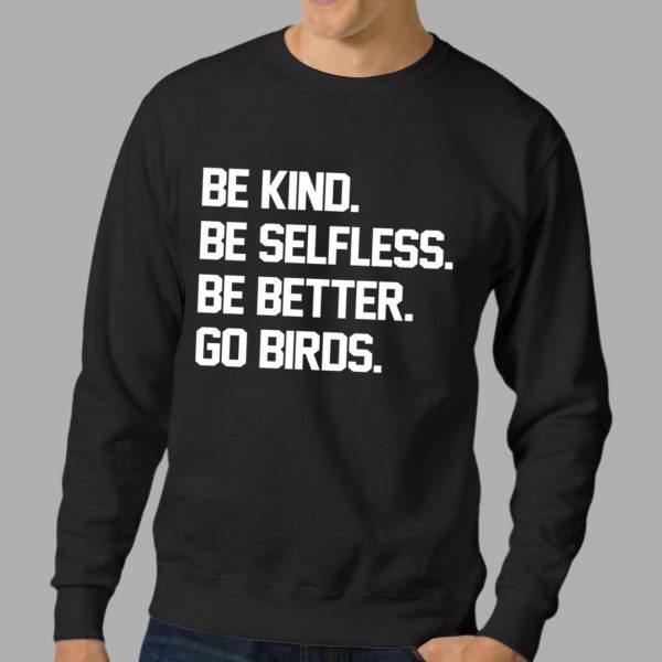 Be Kind Be Selfless Be Better Go Birds T Shirt