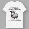 Capybara You're Either A Smart Felle Or A Fart Smella Shirt