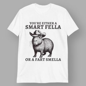 Capybara You're Either A Smart Felle Or A Fart Smella Shirt