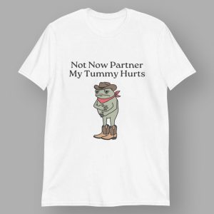 Cowboy Frog Not Now Parner My Tummy Hurts T shirt