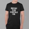 Dan Campbell Bad Day To Be A Buffalo Fan Shirt