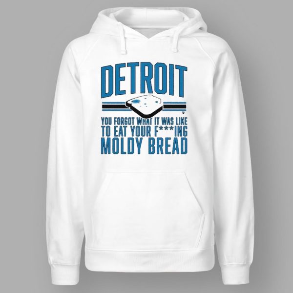 Detroit Lions You Forgot What It Was Like To Eat Your Fcking Moldy Bread Shirt