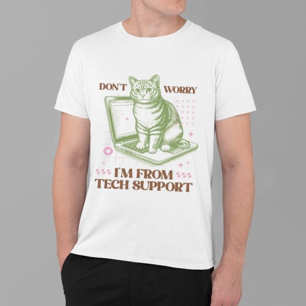 Don't Worry I'm From Tech Support Cat T Shirt