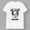 Eagles We Good Classic T Shirt