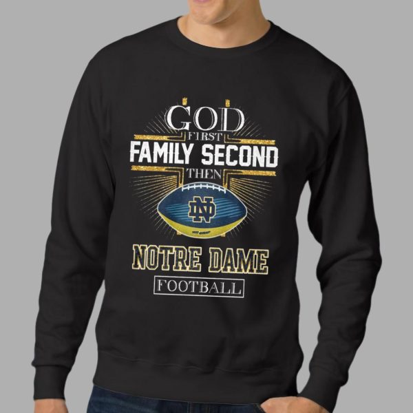 God First Family Second Then Notre Dame Football Shirt