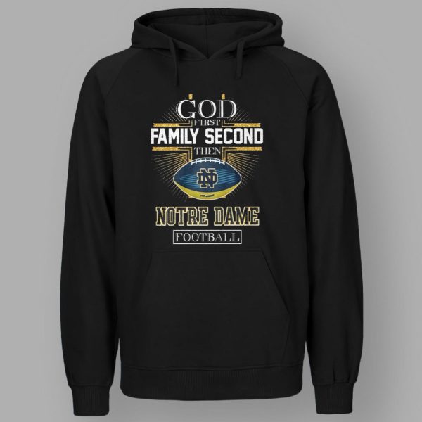 God First Family Second Then Notre Dame Football Shirt