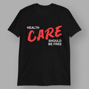 Health Care Should Be Free Shirt