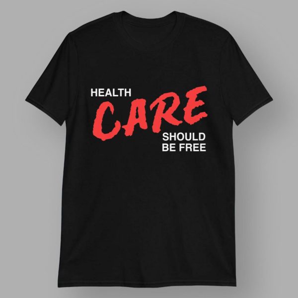 Health Care Should Be Free Shirt