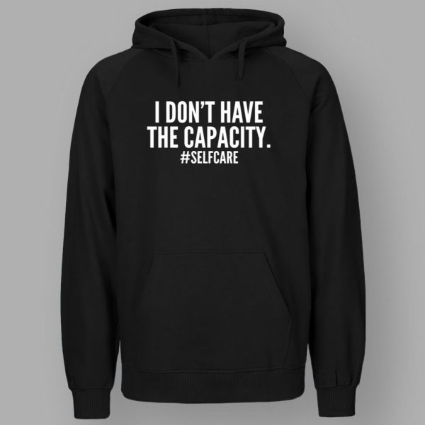 I Don't Have The Capacity Selfcare T Shirt