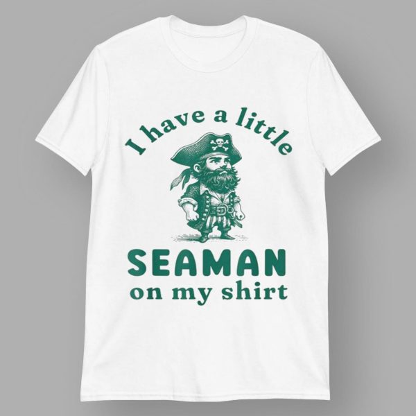 I Have A Little Seaman On My T shirt