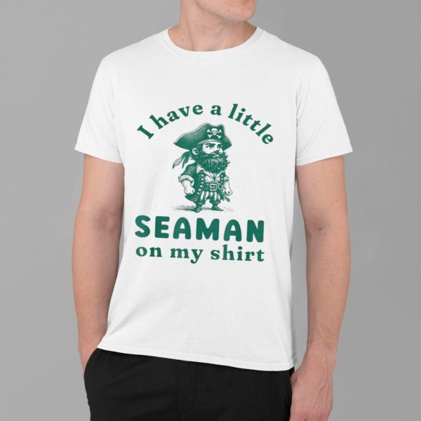 I Have A Little Seaman On My T shirt