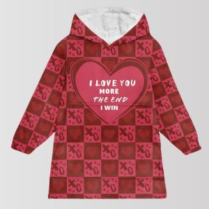 I Love You More The End I Win Blanket Hoodie