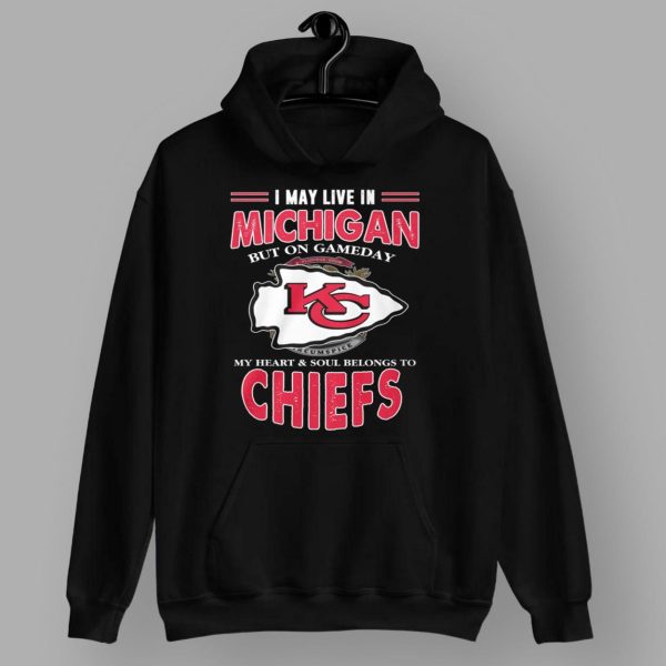 I May Live In Michigan But On Gameday My Heart Soul Belongs To Chiefs Shirt